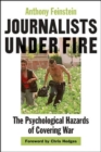 Journalists under Fire : The Psychological Hazards of Covering War - Book