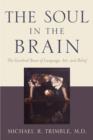 The Soul in the Brain : The Cerebral Basis of Language, Art, and Belief - Book