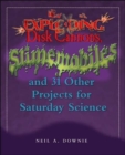 Exploding Disk Cannons, Slimemobiles, and 31 Other Projects for Saturday Science - Book