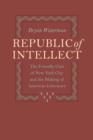 Republic of Intellect : The Friendly Club of New York City and the Making of American Literature - Book