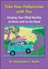Take Your Pediatrician with You : Keeping Your Child Healthy at Home and on the Road - Book