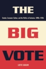 The Big Vote : Gender, Consumer Culture, and the Politics of Exclusion, 1890s-1920s - Book