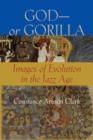 God-or Gorilla : Images of Evolution in the Jazz Age - Book
