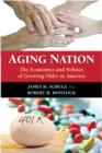 Aging Nation : The Economics and Politics of Growing Older in America - Book