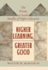 Higher Learning, Greater Good : The Private and Social Benefits of Higher Education - Book