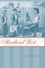 Manhood Lost : Fallen Drunkards and Redeeming Women in the Nineteenth-Century United States - Book