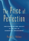 The Price of Perfection : Individualism and Society in the Era of Biomedical Enhancement - Book