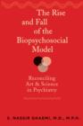 The Rise and Fall of the Biopsychosocial Model : Reconciling Art and Science in Psychiatry - Book