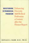 Questioning the Premedical Paradigm : Enhancing Diversity in the Medical Profession a Century after the Flexner Report - Book