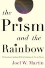 The Prism and the Rainbow : A Christian Explains Why Evolution Is Not a Threat - Book