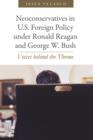 Neoconservatives in U.S. Foreign Policy under Ronald Reagan and George W. Bush : Voices behind the Throne - Book