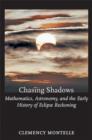 Chasing Shadows : Mathematics, Astronomy, and the Early History of Eclipse Reckoning - Book