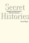 Secret Histories : Reading Twentieth-Century American Literature - Book