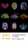 Trouble in Mind : An Unorthodox Introduction to Psychiatry - Book