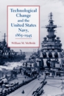 Technological Change and the United States Navy, 1865–1945 - Book
