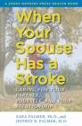 When Your Spouse Has a Stroke : Caring for Your Partner, Yourself, and Your Relationship - Book