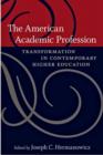 The American Academic Profession : Transformation in Contemporary Higher Education - Book