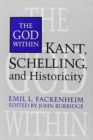 The God Within : Kant, Schelling, and Historicity - Book