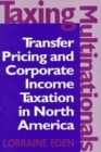 Taxing Multinationals : Transfer Pricing and Corporate Income Taxation in North America - Book