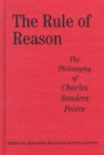 The Rule of Reason : Philosophy of C.S. Peirce - Book