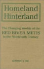 Homeland to Hinterland : The Changing Worlds of the Red River Metis in the Nineteenth Century - Book