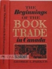 The Beginnings of the Book Trade in Canada - Book