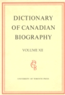 Dictionary of Canadian Biography / Dictionaire Biographique du Canada : Volume XII, 1891 - 1900 - Book