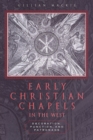 Early Christian Chapels in the West : Decoration, Function, and Patronage - Book