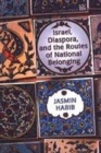 Israel, Diaspora, and the Routes of National Belonging - Book