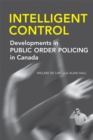 Intelligent Control : Developments in Public Order Policing in Canada - Book
