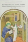 Between France and Flanders : Manuscript Illumination in Amiens in the Fifteenth Century - Book