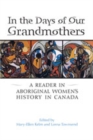 In the Days of Our Grandmothers : A Reader in Aboriginal Women's History in Canada - Book