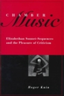Chamber Music : Elizabethan Sonnet-Sequences and the Pleasure of Criticism - Book