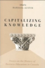 Capitalizing Knowledge : Essays on the History of Business Education in Canada - Book