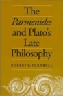 The Parmenides and Plato's Late Philosophy : Translation of and Commentary on the Parmenides with Interpretative Chapters on the Timaeus, the Theaetetus, the Sophist, and the Philebus - Book