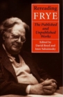 Rereading Frye : The Published and the Unpublished Works - Book