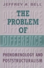 The Problem of Difference : Phenomenology and Poststructuralism - Book
