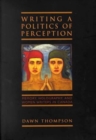 Writing a Politics of Perception : Memory, Holography, and Women Writers in Canada - Book