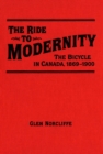 Ride to Modernity : The Bicycle in Canada, 1869-1900 - Book