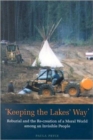 Keeping the Lakes Way : Reburial and Re-creation of a Moral World Among an Invisible People - Book