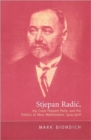 Stjepan Radic, The Croat Peasant Party, and the Politics of Mass Mobilization, 1904-1928 - Book