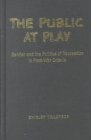 The Public at Play : Gender and the Politics of Recreation in Post-War Ontario - Book