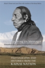 Pictures Bring Us Messages / Sinaakssiiksi aohtsimaahpihkookiyaawa : Photographs and Histories from the Kainai Nation - Book