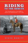 Riding to the Rescue : The Transformation of the RCMP in Alberta and Saskatchewan, 1914-1939 - Book
