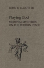 Playing God : Medieval Mysteries on the Modern Stage v. 2 - Book