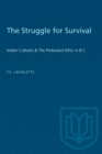 The Struggle for Survival : Indian Cultures & The Protestant Ethic in B.C. - Book