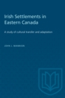 Irish Settlements in Eastern Canada : A study of cultural transfer and adaptation - Book