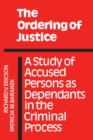 The Ordering of Justice : A Study of Accused Persons as Dependants in the Criminal Process - Book