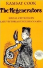 The Regenerators : Social Criticism in Late Victorian English Canada - Book