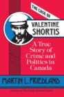 The Case of Valentine Shortis : A True Story of Crime and Politics in Canada - Book